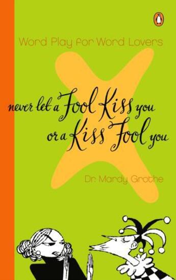 Couverture du livre « Never Let a Fool Kiss You or a Kiss Fool You » de Grothe Mardy aux éditions Penguin Group Us