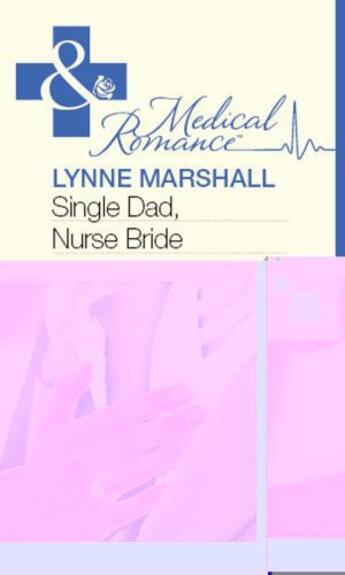 Couverture du livre « Single Dad, Nurse Bride (Mills & Boon Medical) » de Lynne Marshall aux éditions Mills & Boon Series