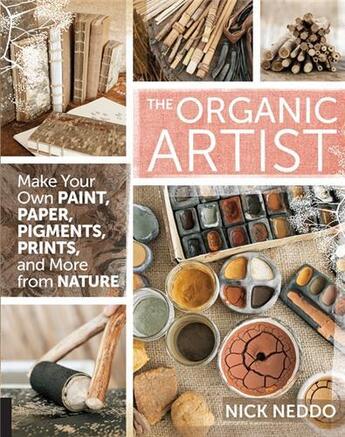 Couverture du livre « THE ORGANIC ARTIST - MAKE YOUR OWN PAINT, PAPER, PIGMENTS, PRINTS AND MORE FROM NATURE » de Nick Neddo aux éditions Quarry