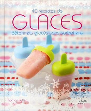 Couverture du livre « Glaces ; 40 recettes sans sorbières » de Thomas Feller aux éditions Hachette Pratique