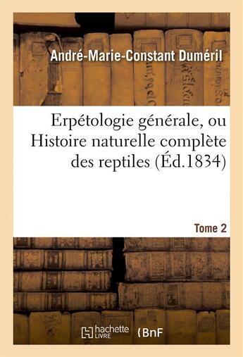 Couverture du livre « Erpetologie generale, ou histoire naturelle complete des reptiles. tome 2 » de Dumeril/Bibron aux éditions Hachette Bnf