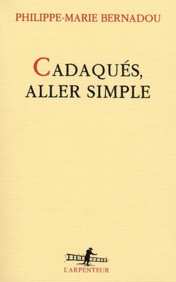 Couverture du livre « Cadaquès, aller simple » de Philippe-Marie Bernadou aux éditions Gallimard