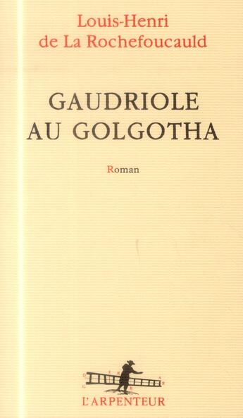 Couverture du livre « Gaudriole au Golgotha » de Louis-Henri De La Rochefoucauld aux éditions Gallimard