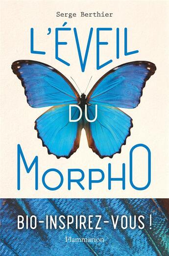 Couverture du livre « L'éveil du morpho ; réparer la Terre en s'inspirant des prouesses de la nature » de Serge Berthier aux éditions Flammarion