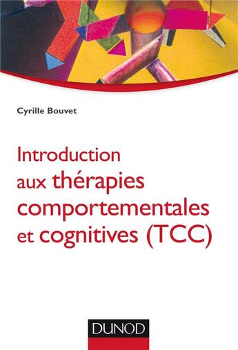 Couverture du livre « Introduction aux thérapies comportementales et cognitives (TCC) » de Cyrille Bouvet aux éditions Dunod
