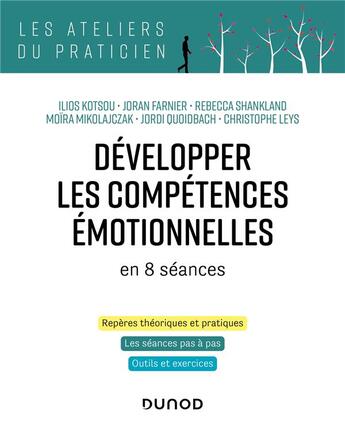 Couverture du livre « Développer les compétences émotionnelles en 8 séances » de Jordi Quoidbach et Rebecca Shankland et Ilios Kotsou et Moira Mikolajczak et Joran Farnier et Chirstophe Leys aux éditions Dunod