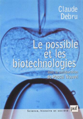 Couverture du livre « Le possible et les biotechnologies - essai de philosophie dans les sciences » de Debru/Nouvel aux éditions Puf