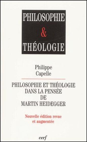 Couverture du livre « Philosophie et théologie dans la pensée de Martin Heidegger » de Philippe Capelle aux éditions Cerf