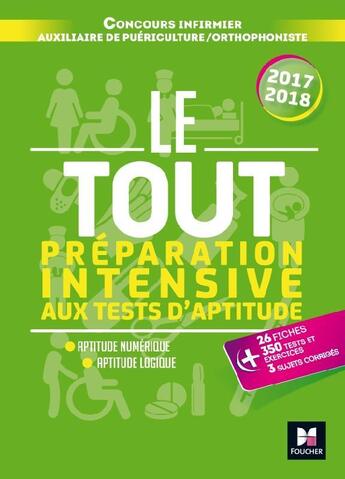 Couverture du livre « Le tout préparation intensive aux tests d'aptitude concours IFSI/AP/ORTHO (édition 2017/2018) » de Marie Brain aux éditions Foucher