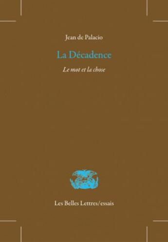 Couverture du livre « La décadence ; le mot et la chose » de Jean De Palacio aux éditions Belles Lettres