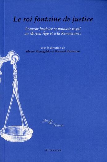 Couverture du livre « Jus & litterae ; le roi fontaine de justice ; pouvoir justicier et pouvoir royal au Moyen Age et à la Renaissance » de Jean-Patrice Boudet et Silvere Menegaldo et Bernard Ribemont aux éditions Klincksieck