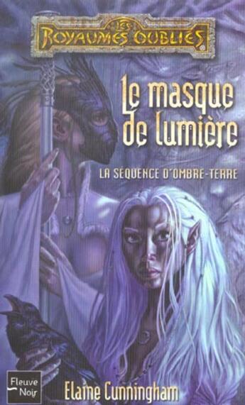 Couverture du livre « La séquence d'ombre-terre ; le masque de lumière » de Elaine Cunningham aux éditions Fleuve Editions