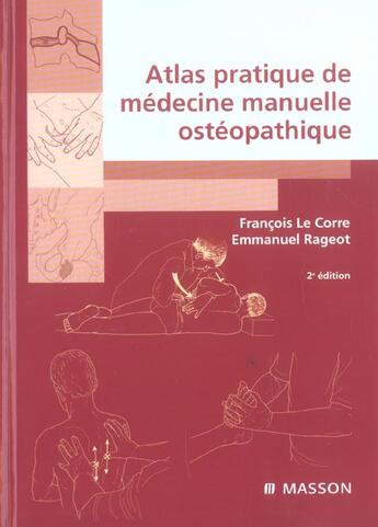 Couverture du livre « Atlas pratique de medecine manuelle osteopathique (2e édition) » de Francois Le Corre et Emmanuel Rageot aux éditions Elsevier-masson