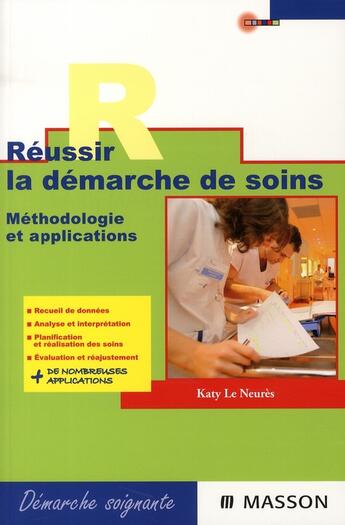 Couverture du livre « Réussir la démarche de soins ; méthodologie et applications » de Le Neures aux éditions Elsevier-masson