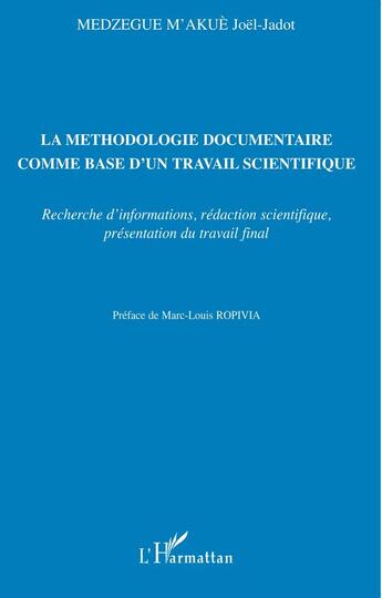 Couverture du livre « La méthodologie documentaire comme base d'un travail scientifique ; recherche d'informations, rédaction scientifique, présentation du travail final » de Joel Medzegue M'Akue aux éditions L'harmattan