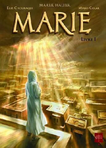 Couverture du livre « Marie t.1 » de Marek Halter et Elie Chouraqui et Mirko Colak aux éditions Soleil