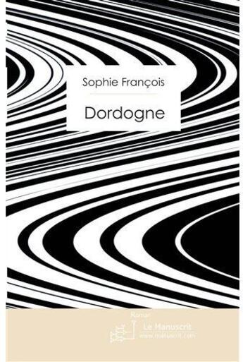 Couverture du livre « Dordogne » de Sophie Francois aux éditions Le Manuscrit