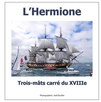 Couverture du livre « L'hermione ; trois-mâts carré du XVIIIe siècle » de Joel Douillet aux éditions Books On Demand