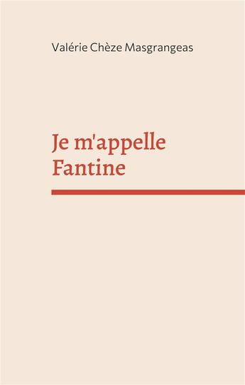 Couverture du livre « Je m'appelle Fantine » de Valérie Chèze Masgrangeas aux éditions Books On Demand