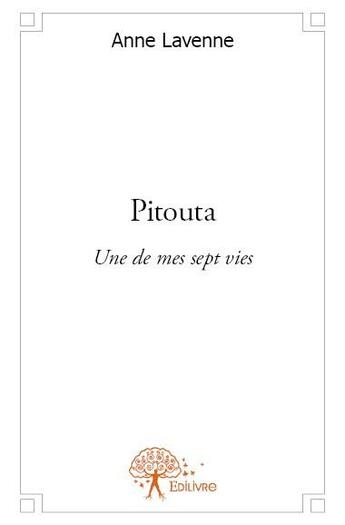 Couverture du livre « Pitouta ; une de mes sept vies » de Anne Lavenne aux éditions Edilivre