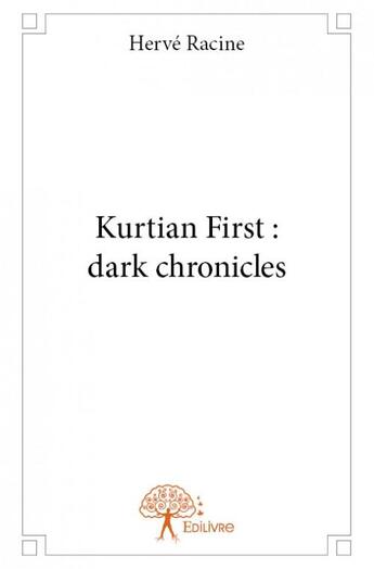 Couverture du livre « Kurtian first : dark chronicles » de Herve Racine aux éditions Edilivre