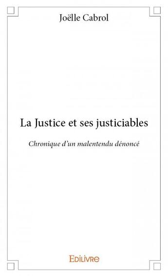 Couverture du livre « La justice et ses justiciables » de Joelle Cabrol aux éditions Edilivre