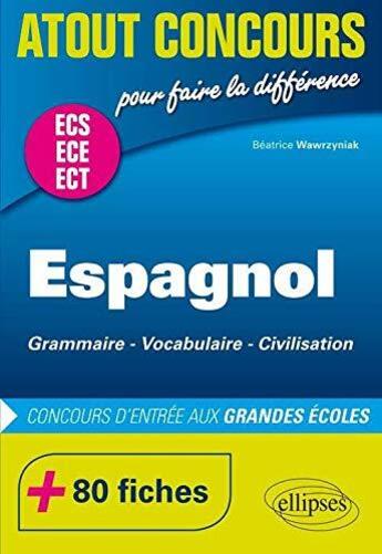 Couverture du livre « Atout concours ; espagnol : grammaire - vocabulaire - civilisation ; prépas ECS/ECE ; 80 fiches ; concours d'entrée aux grandes écoles » de Beatrice Wawrzyniak aux éditions Ellipses