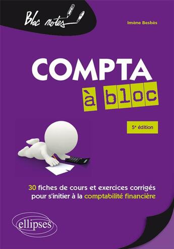 Couverture du livre « La compta à bloc ; 30 fiches de cours et exercices corrigés pour s'initier à la comptabilité financière » de Imene Besbes aux éditions Ellipses