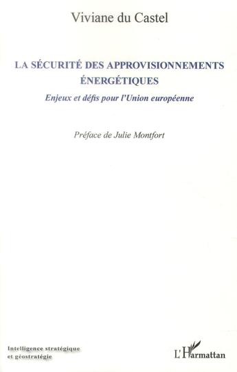 Couverture du livre « La sécurité des approvisionnements énergétiques ; enjeux et défis pour l'Union européenne » de Viviane Du Castel aux éditions L'harmattan