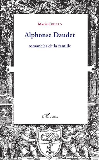 Couverture du livre « Alphonse Daudet, romancier de la famille » de Maria Cerullo aux éditions L'harmattan