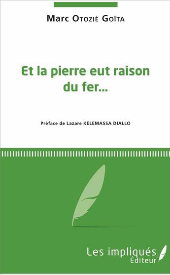 Couverture du livre « Et la pierre eut raison du fer » de Marc Otozie Goita aux éditions Les Impliques