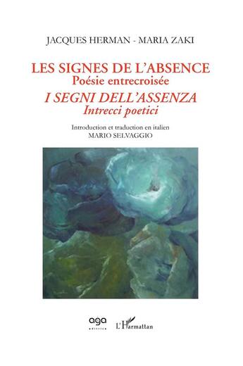 Couverture du livre « Les signes de l'absence, poésie entrecroisée t.1 ; segni dell'assenza, intrecci poetici » de Jacques Herman et Maria Zaki aux éditions L'harmattan