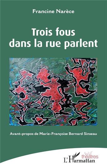 Couverture du livre « Trois fous dans la rue parlent » de Francine Narece aux éditions L'harmattan