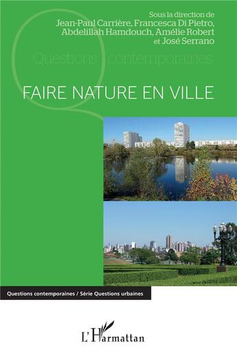 Couverture du livre « Faire nature en ville » de Abdelillah Hamdouch et Carriere/Jean-Paul et Jose Serrano et Francesca Di Pietro et Amelie Robert aux éditions L'harmattan