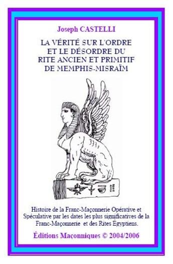 Couverture du livre « La vérité sur l'ordre et le désordre du rite ancien et primitif de memphis-misraim » de Joseph Castelli aux éditions Editions Maconniques