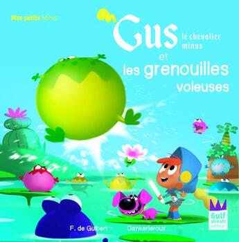 Couverture du livre « Gus, le chevalier minus et les grenouilles voleuses » de Francoise De Guibert et Dankerleroux aux éditions Gulf Stream