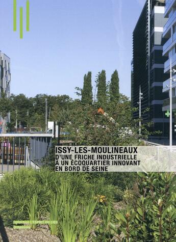 Couverture du livre « Issy les Moulineaux, d'une friche industrielle à un écoquartier innovant en bord de seine » de Emmanuelle Graffin aux éditions Archibooks