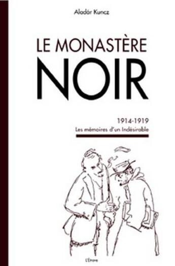 Couverture du livre « Le monastère noir ; 1914-1919 ; les mémoires d'un indésirable » de Aladar Kuncz aux éditions Etrave