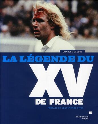 Couverture du livre « La légende du XV de France » de Charles Gaudin aux éditions Democratic Books