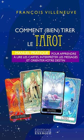 Couverture du livre « Comment bien tirer le tarot de Marseille : manuel pratique pour apprendre à lire les cartes » de Francois Villeneuve aux éditions Exergue