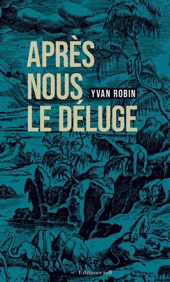 Couverture du livre « Après nous le deluge » de Yvan Robin aux éditions Editions In8
