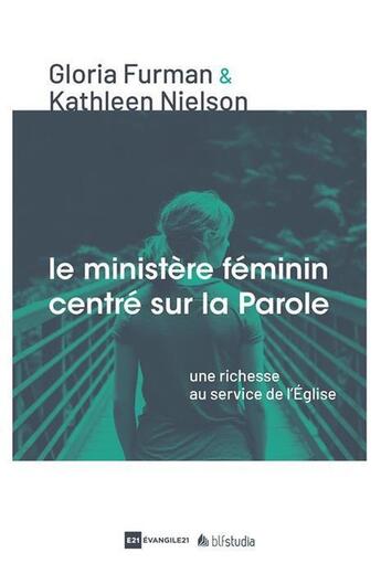 Couverture du livre « Le ministère féminin centré sur la parole ; une richesse au service de l'Eglise » de Kathleen Nielson et Gloria Furman aux éditions Blf Europe