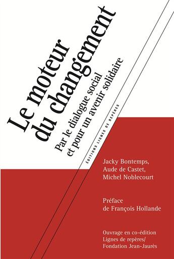 Couverture du livre « Le moteur du changement ; par le dialogue social et pour un avenir solidaire » de Jacky Bontems aux éditions Lignes De Reperes