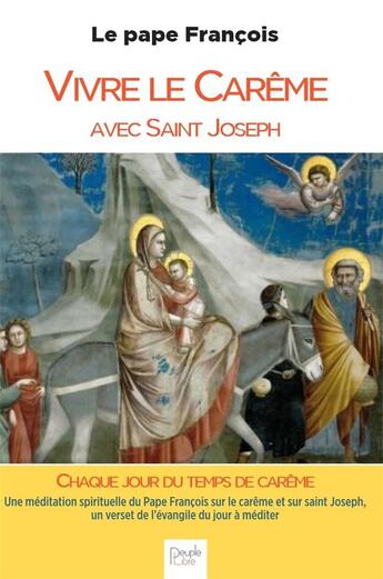 Couverture du livre « Vivre le Carême avec Saint Joseph : une méditation spirituelle du Pape François sur le carême et sur saint Joseph, un verset de l'Évangile du jour à méditer » de Pape Francois aux éditions Peuple Libre