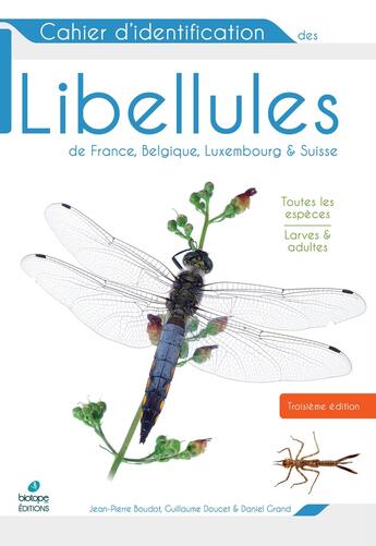 Couverture du livre « Cahier d'identification des libellules de France, Belgique, Luxembourg et Suisse (3e édition) » de Daniel Grand et Jean-Pierre Boudot et Guillaume Doucet aux éditions Biotope