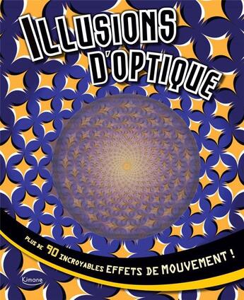 Couverture du livre « Illusions d'optique ; plus de 90 incroyables effets de mouvement ! » de  aux éditions Kimane