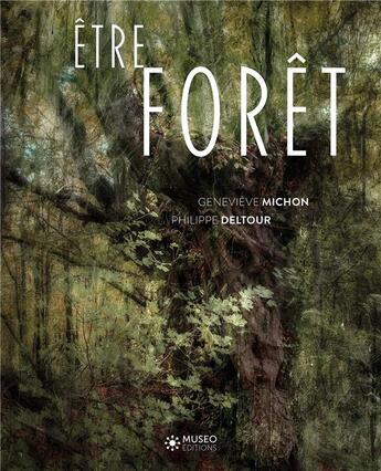 Couverture du livre « Être forêt » de Geneviève Michon et Philippe Deltour aux éditions Museo