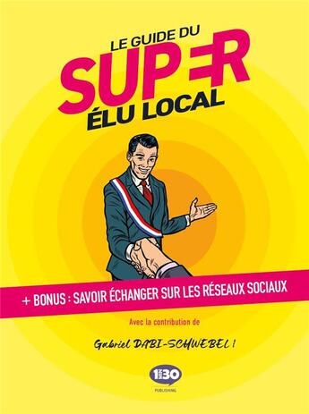 Couverture du livre « Le guide du super élu local » de Gabriel Dabi-Schwebel aux éditions 1min30 Publishing