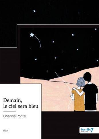 Couverture du livre « Demain, le ciel sera bleu » de Charline Pontal aux éditions Nombre 7