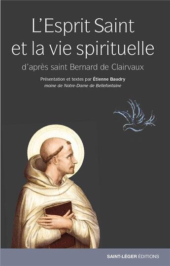 Couverture du livre « L'esprit saint et la vie spirituelle d'après saint Bernard de Clairvaux » de Etienne Baudry aux éditions Saint-leger